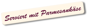 Serviert mit Parmesankäse.